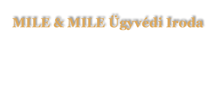 
 MILE & MILE Ügyvédi Iroda

                  E-mail: iroda@drmile.hu
                          Fax: +3617001514

  Cím: 1137 Budapest, Szent István Krt. 30.